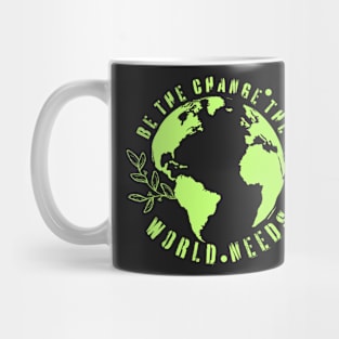 Be the change the world needs. Mug